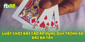 Luật Chơi Bài Cào áp dụng quy trình so bài ba tây