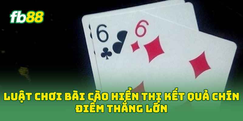 Luật Chơi Bài Cào hiển thị kết quả chín điểm thắng lớn