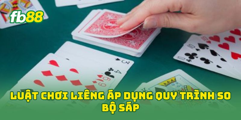 Luật Chơi Liêng áp dụng quy trình so bộ sáp