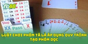 Luật Chơi Phỏm Tá Lả áp dụng quy trình tạo phỏm dọc