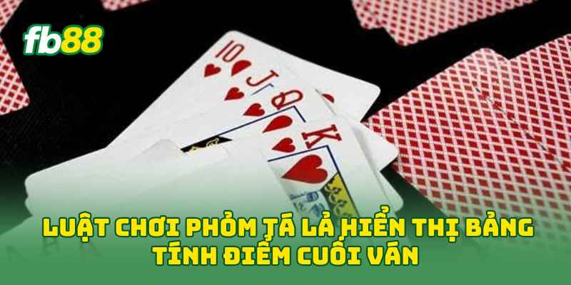 Luật Chơi Phỏm Tá Lả hiển thị bảng tính điểm cuối ván