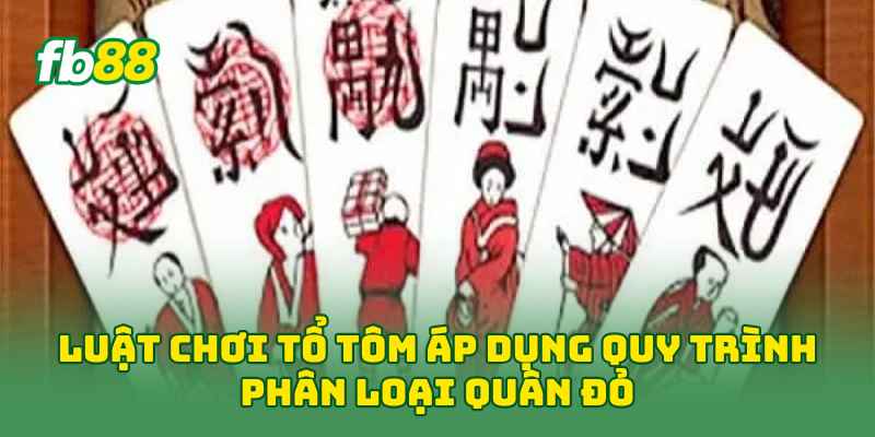 Luật Chơi Tổ Tôm 2026: Cẩm Nang Từ Cơ Bản Đến Nâng Cao 2 Luật Chơi Tổ Tôm áp dụng quy trình phân loại quân đỏ