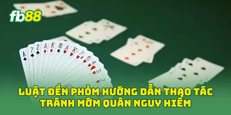 Luật Đền Phỏm: 3 Trường Hợp Phải Đền Người Mới Cần Biết 1 Luật Đền Phỏm hướng dẫn thao tác tránh mớm quân nguy hiểm