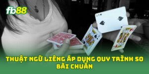 Thuật Ngữ Liêng áp dụng quy trình so bài chuẩn