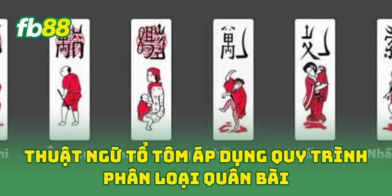 Thuật Ngữ Tổ Tôm: 5 Khái Niệm Cần Cho Người Mới Chơi 2 Thuật Ngữ Tổ Tôm áp dụng quy trình phân loại quân bài